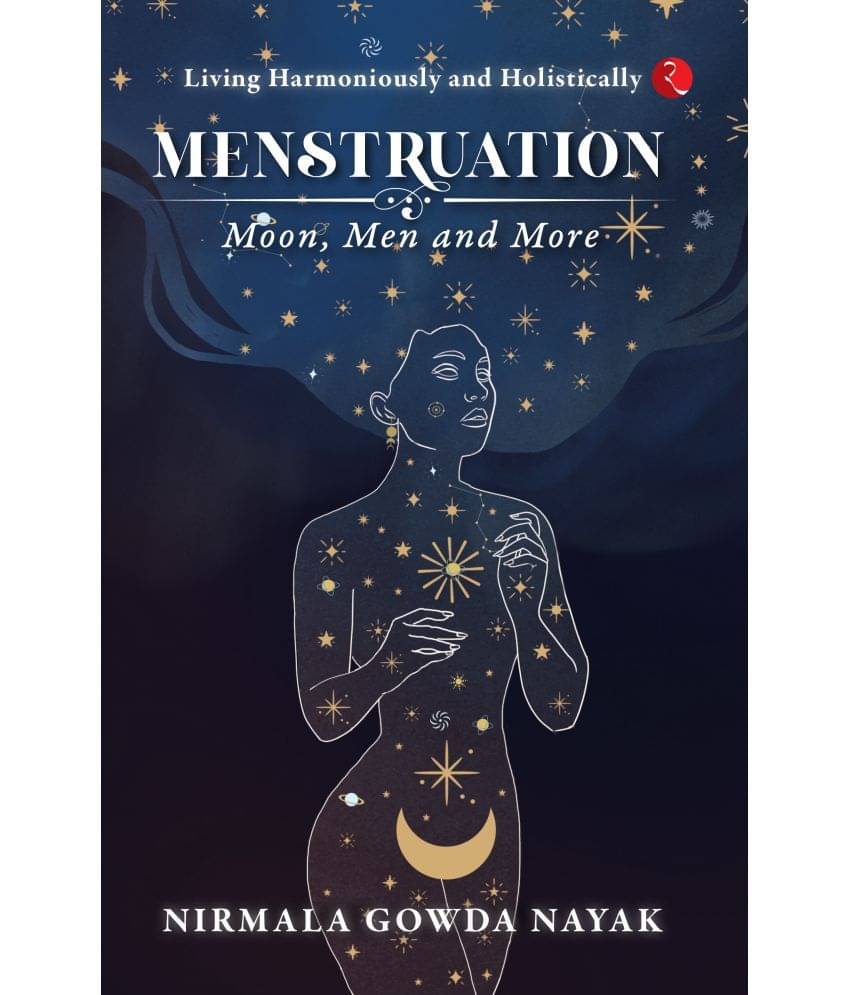 Menstruation: Moon, Men and More By Nirmala Gowda Nayak Menstruation: Moon, Men and More By Nirmala Gowda Nayak