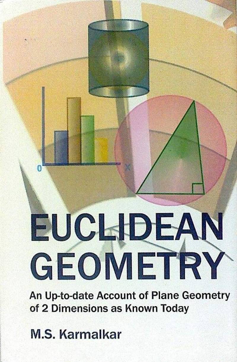 Euclidean Geometry: An up-to-date Account of Plane Geometry Of 2 Dimensions As Know Today Euclidean Geometry: An up-to-date Account of Plane Geometry Of 2 Dimensions As Know Today