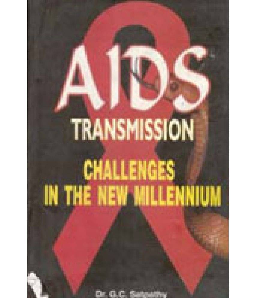 Aids Transmission: Challenges in the New Millennium     			Aids Transmission: Challenges in the New Millennium
