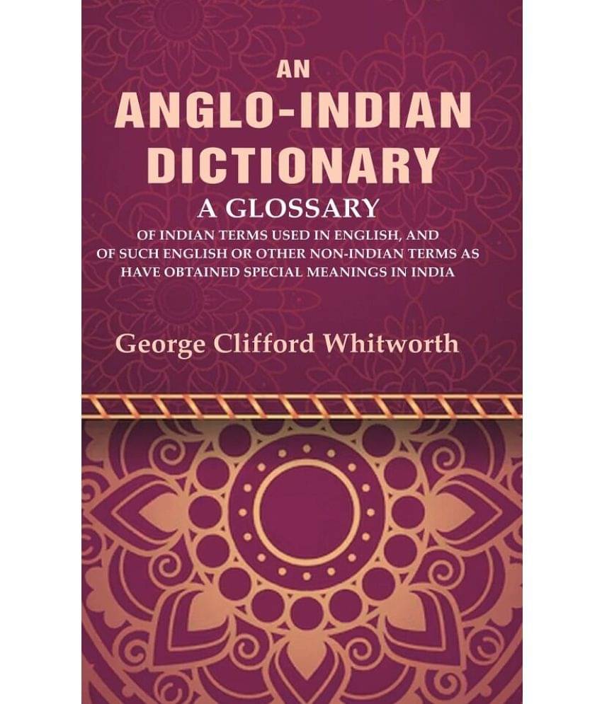     			An Anglo-Indian Dictionary: A Glossary of Indian Terms Used in English, and of Such English [Hardcover]