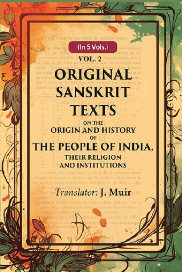     			Original Sanskrit Texts on the Origin and History of the People of India, their Religion and Institutions 2nd