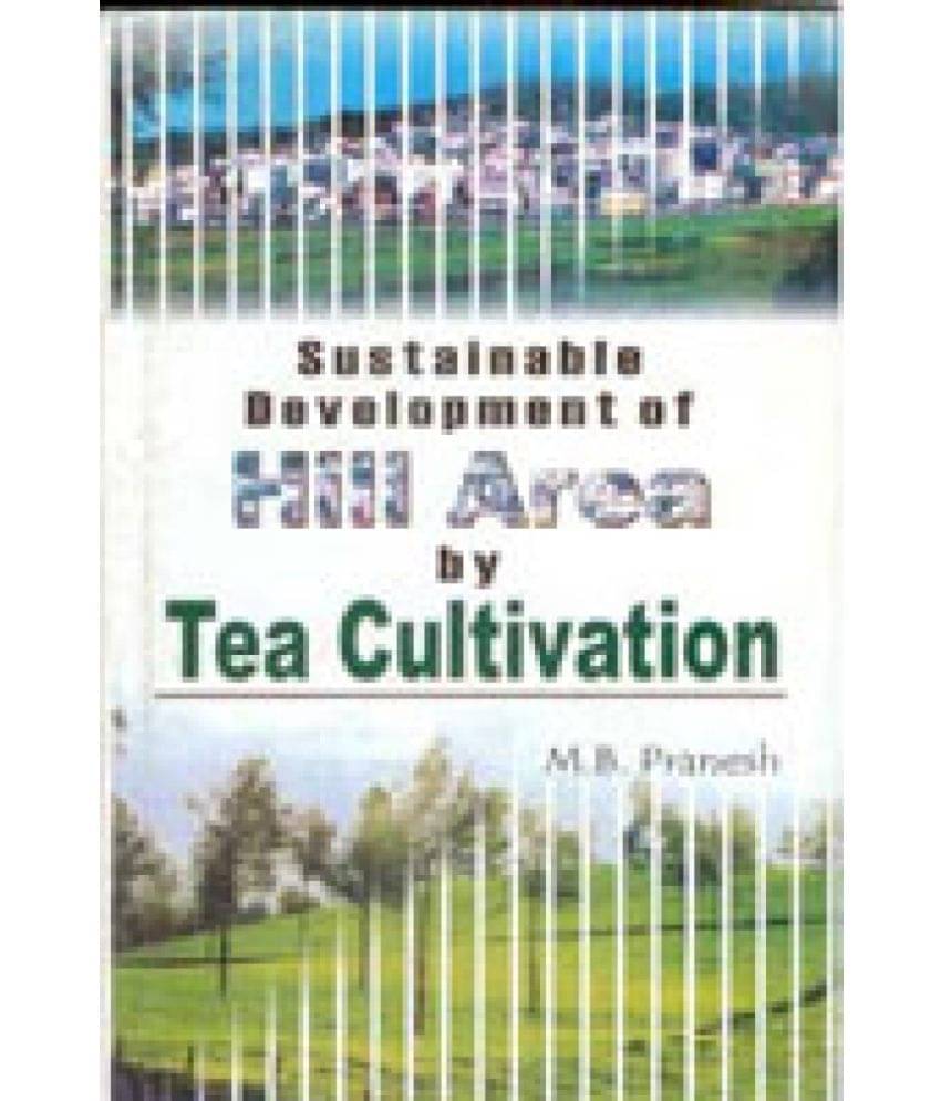 Sustainable Development of Hill Area By Tea Cultivation Sustainable Development of Hill Area By Tea Cultivation