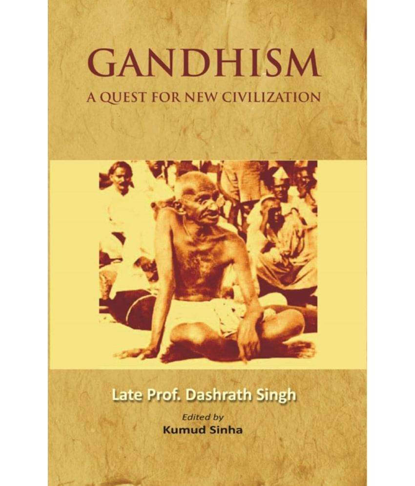 Gandhism: a Quest For New Civilization Gandhism: a Quest For New Civilization
