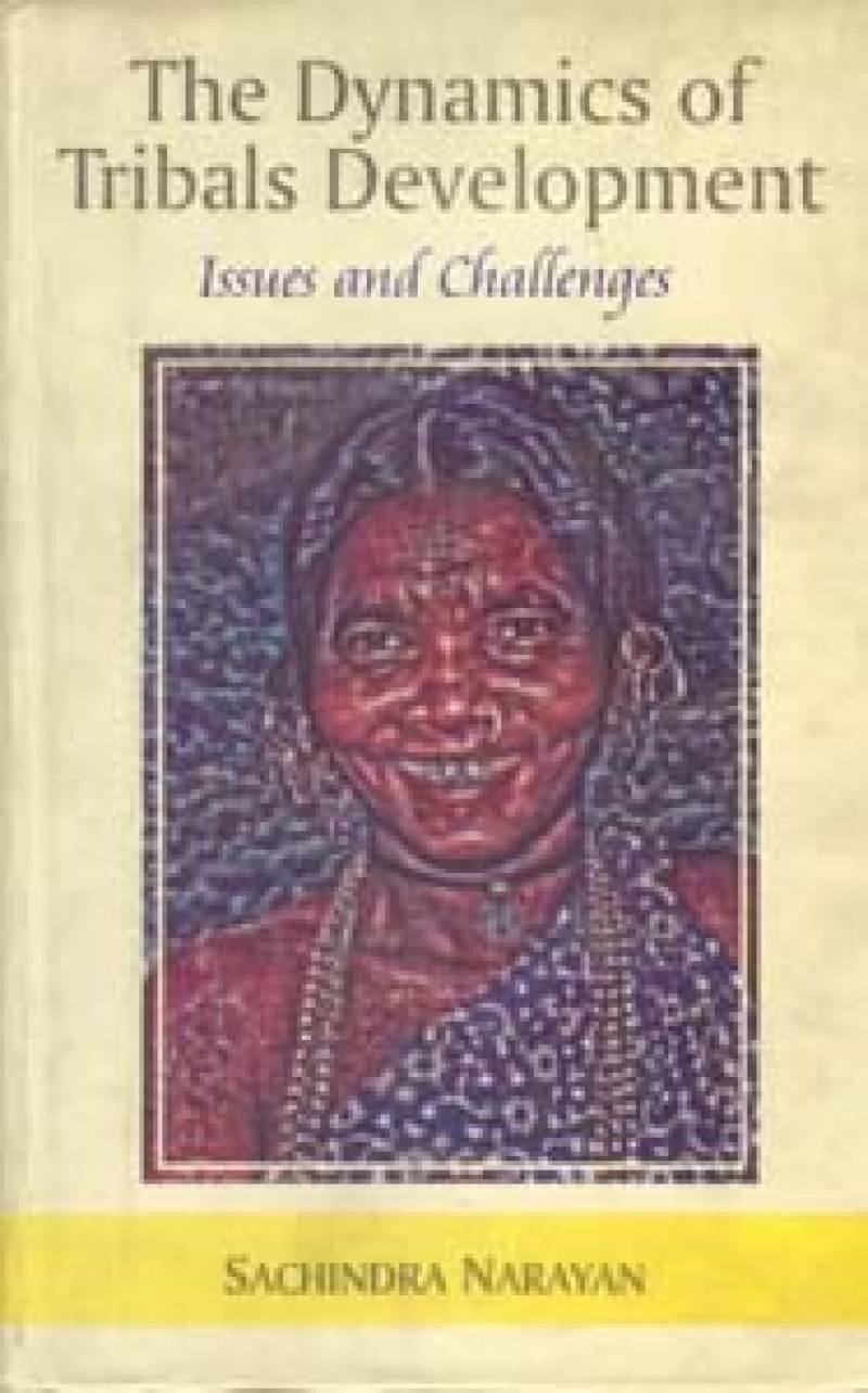    			The Dynamics of Tribals Development: Issues and Challenges