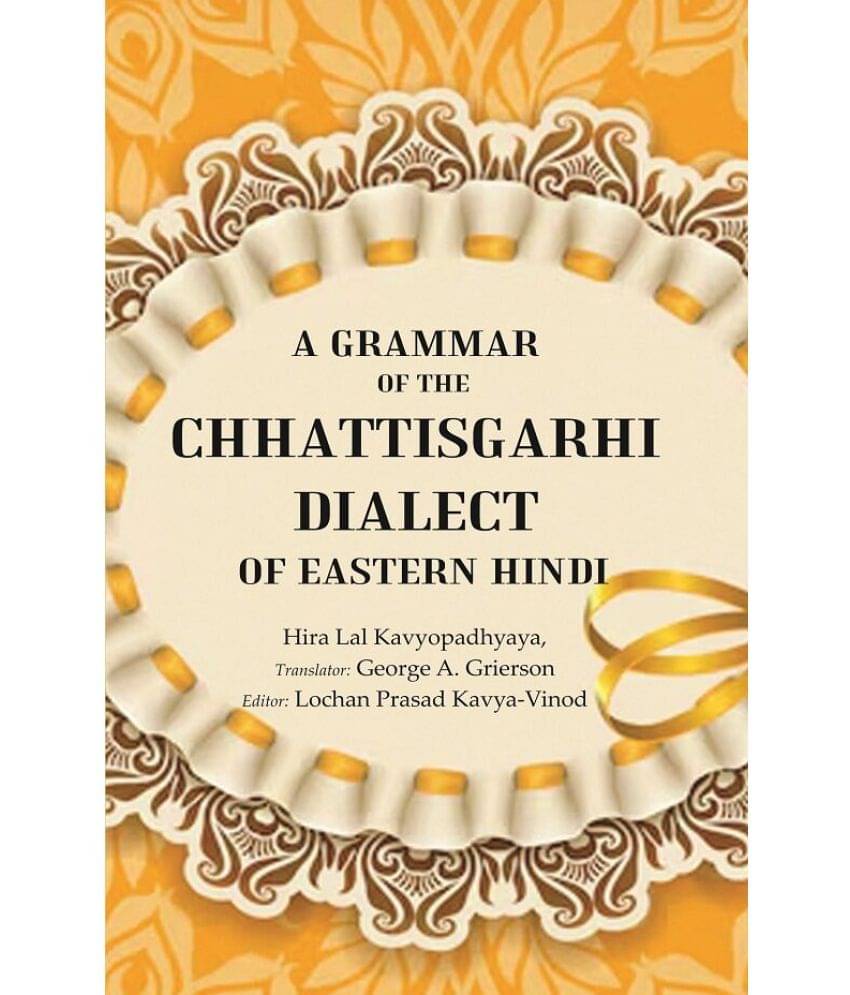 A Grammar of the Chhattisgarhi Dialect of Eastern Hindi A Grammar of the Chhattisgarhi Dialect of Eastern Hindi