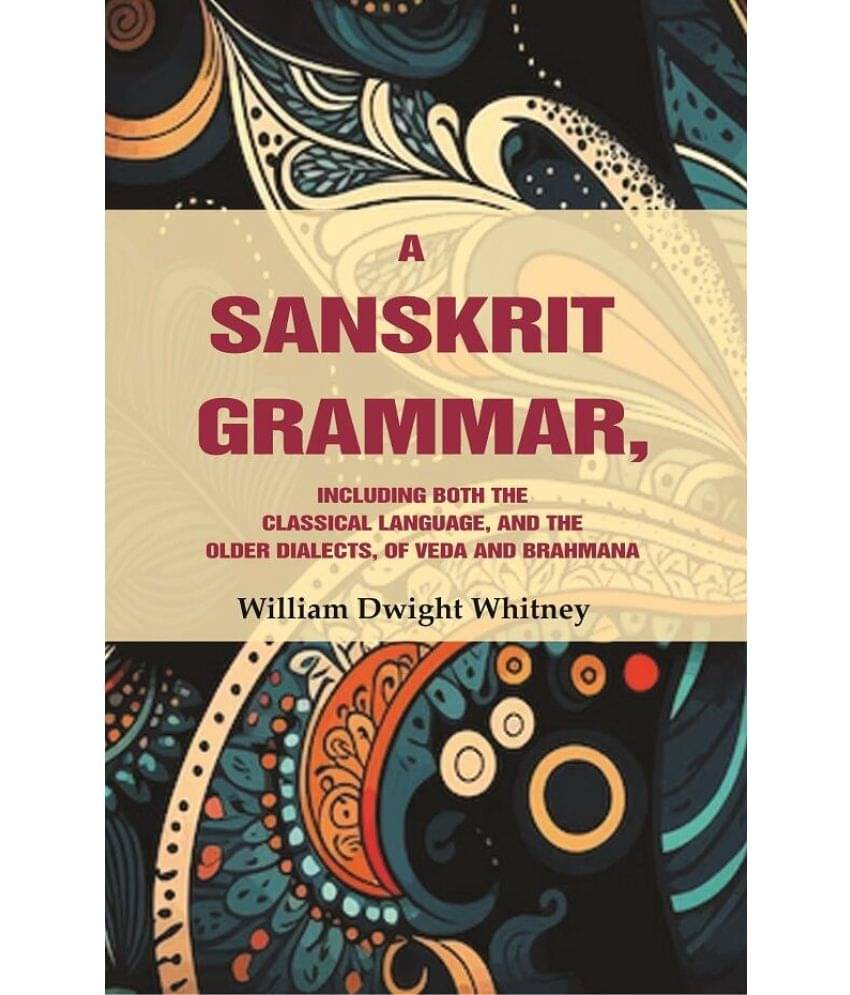 A Sanskrit Grammar, Including both the Classical Language, and the Older Dialects, of Veda and Brahmana     			A Sanskrit Grammar, Including both the Classical Language, and the Older Dialects, of Veda and Brahmana