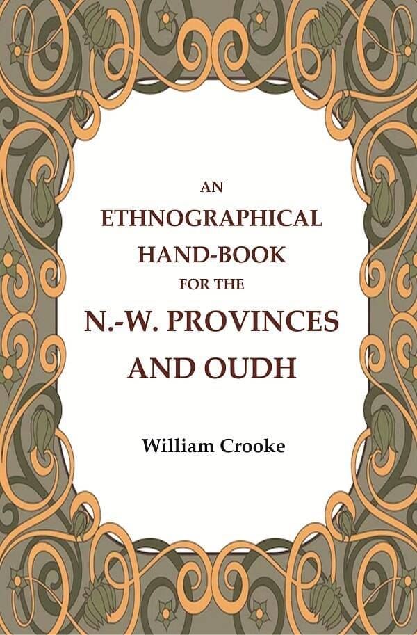 An Ethnographical Hand-Book for the N.-W. Provinces and Oudh An Ethnographical Hand-Book for the N.-W. Provinces and Oudh
