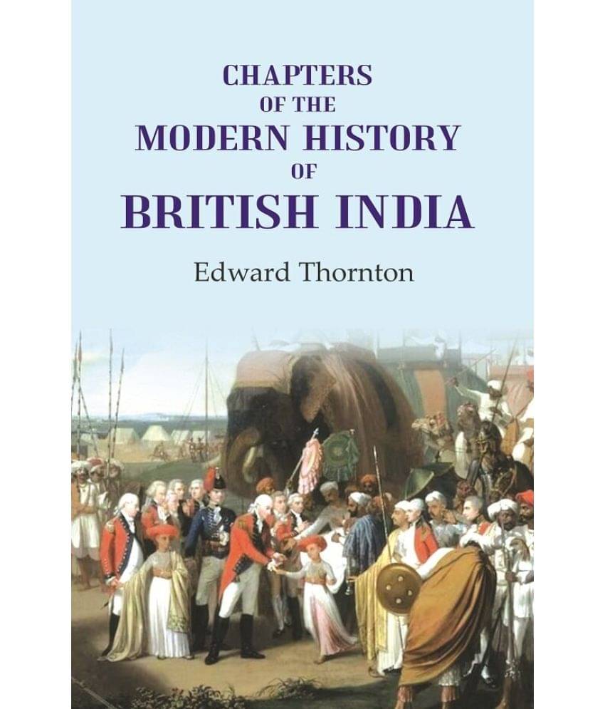 Chapters of the Modern History of British India Chapters of the Modern History of British India