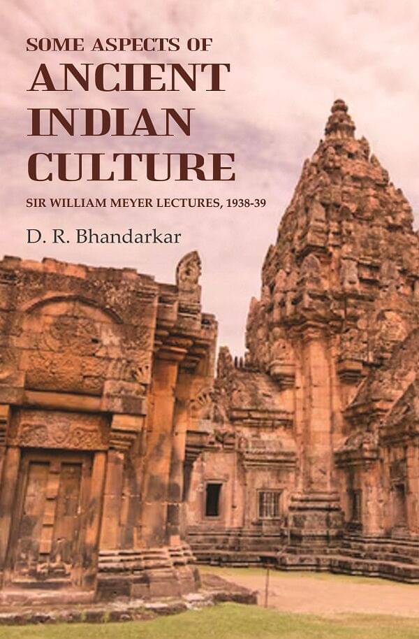 Some Aspects of Ancient Indian Culture: Sir William Meyer Lectures, 1938-39 Some Aspects of Ancient Indian Culture: Sir William Meyer Lectures, 1938-39