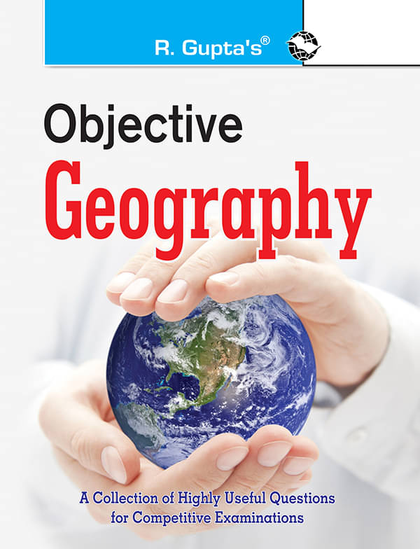 Objective Geography: Collection of Highly useful Questions for Competitive Exams Objective Geography: Collection of Highly useful Questions for Competitive Exams
