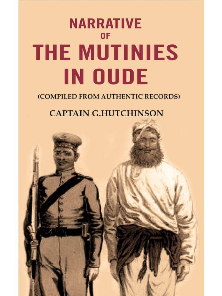 Narrative of the Mutinies in Oude: (Compiled from Authentic Records) Narrative of the Mutinies in Oude: (Compiled from Authentic Records)