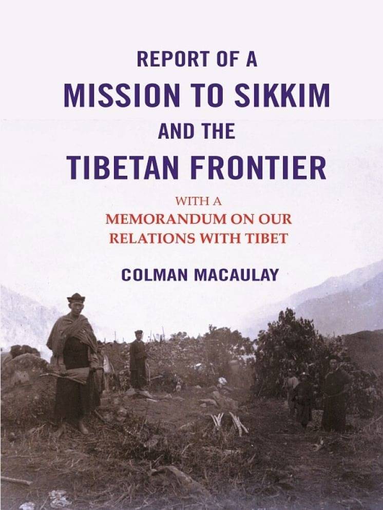 Report of a Mission to Sikkim and the Tibetan Frontier: With a Memorandum on Our Relations with Tibet Report of a Mission to Sikkim and the Tibetan Frontier: With a Memorandum on Our Relations with Tibet