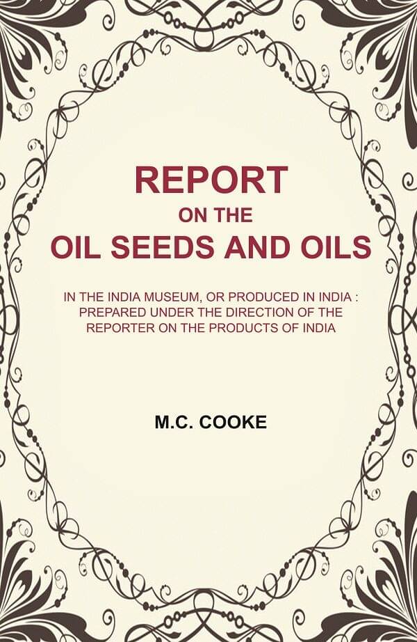     			Report on the Oil Seeds and Oils: In the India Museum, or produced in India : prepared under the direction of the reporter on the products [Hardcover]