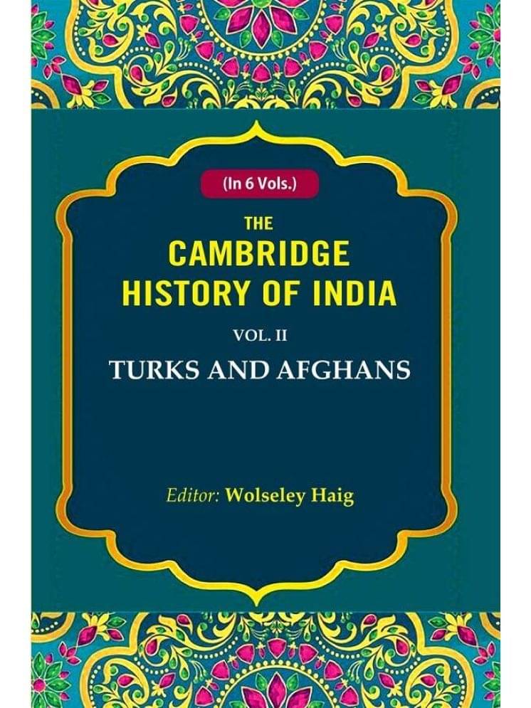 The Cambridge History of India: Turks and Afghans 2nd The Cambridge History of India: Turks and Afghans 2nd