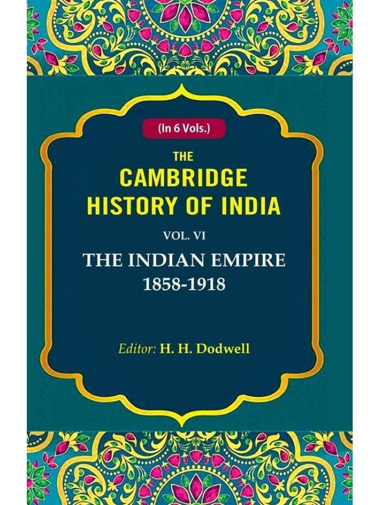 The Cambridge History of India: The Indian Empire 1858-1918 6th The Cambridge History of India: The Indian Empire 1858-1918 6th