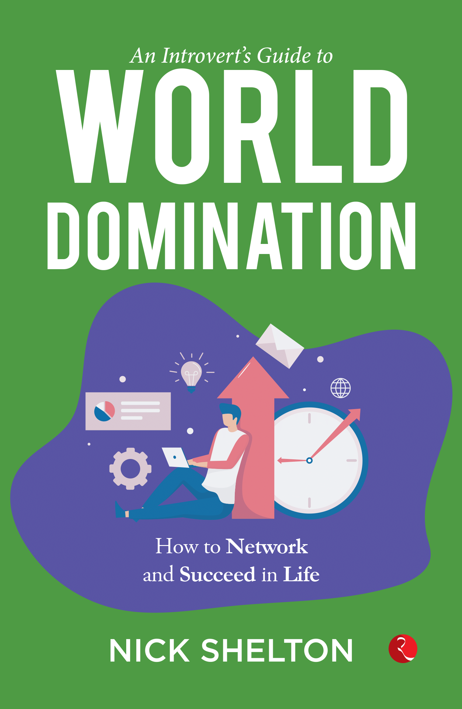 An Introvert’s Guide to World Domination: Become a High-Level Networker and Upgrade Your Life An Introvert’s Guide to World Domination: Become a High-Level Networker and Upgrade Your Life