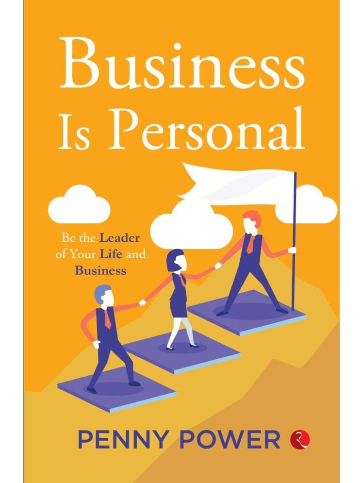 Business Is Personal: Be the Leader of Your Life and Business Business Is Personal: Be the Leader of Your Life and Business