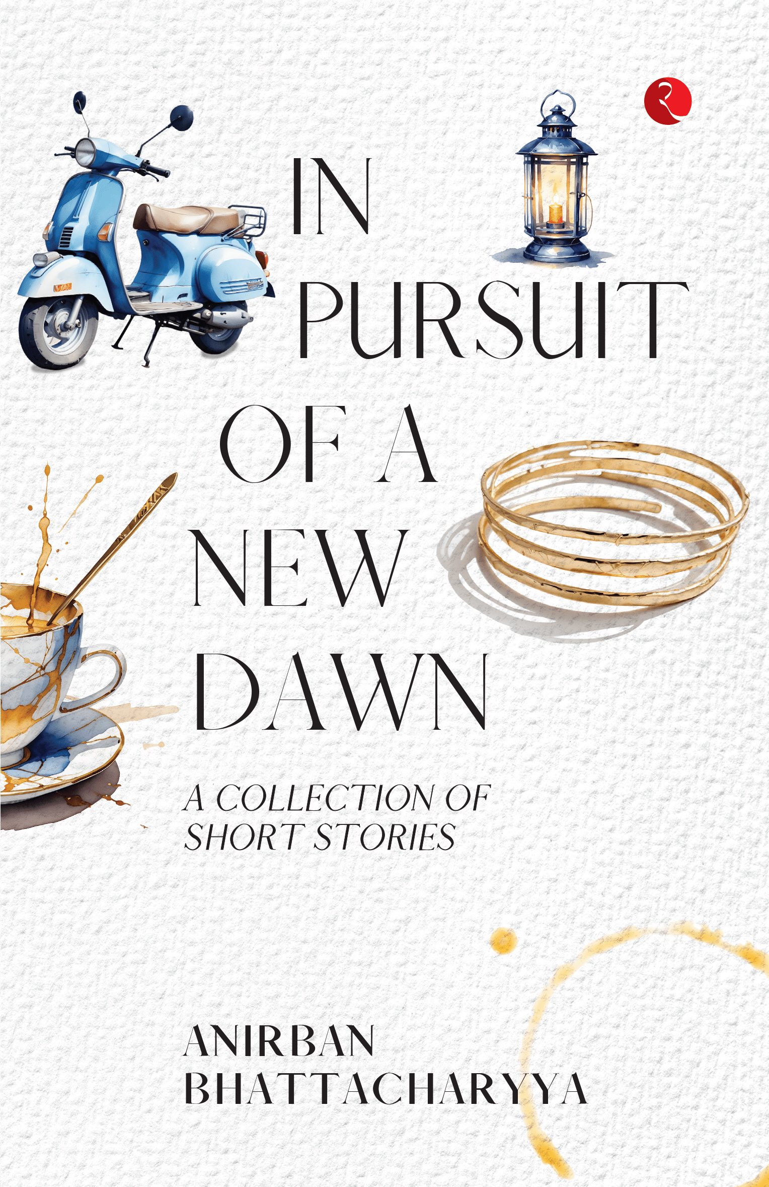     			In Pursuit of a New Dawn: A Collection of Stories By Anirban Bhattacharyya