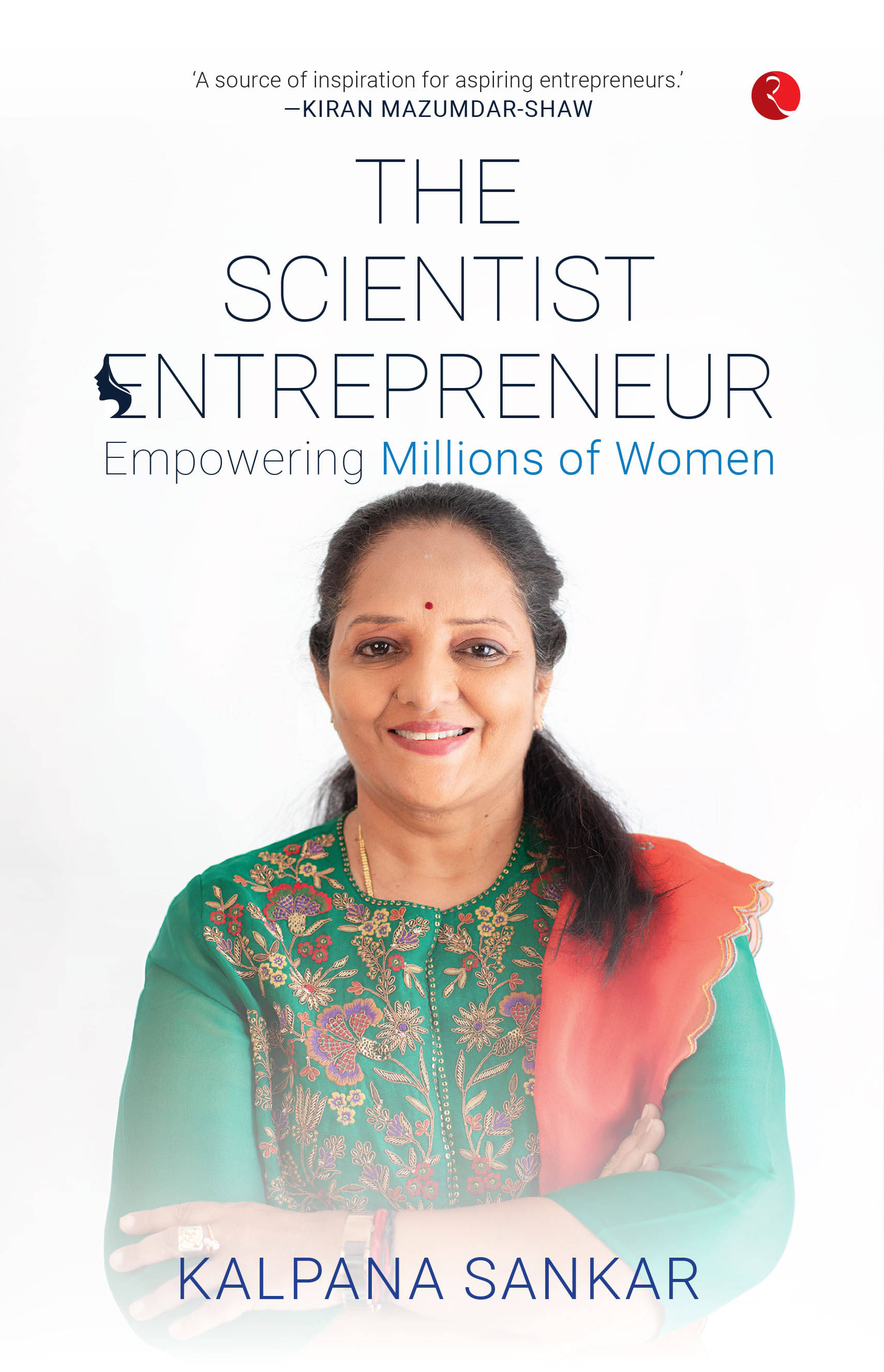 The Scientist Entrepreneur: Empowering Womens By Kalpana Sankar The Scientist Entrepreneur: Empowering Womens By Kalpana Sankar
