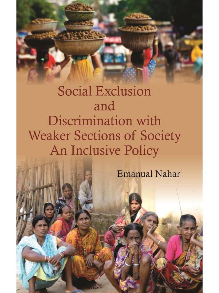 Social Exclusion and Discrimination With Weaker Sections of Society : an Inclusive Policy Social Exclusion and Discrimination With Weaker Sections of Society : an Inclusive Policy
