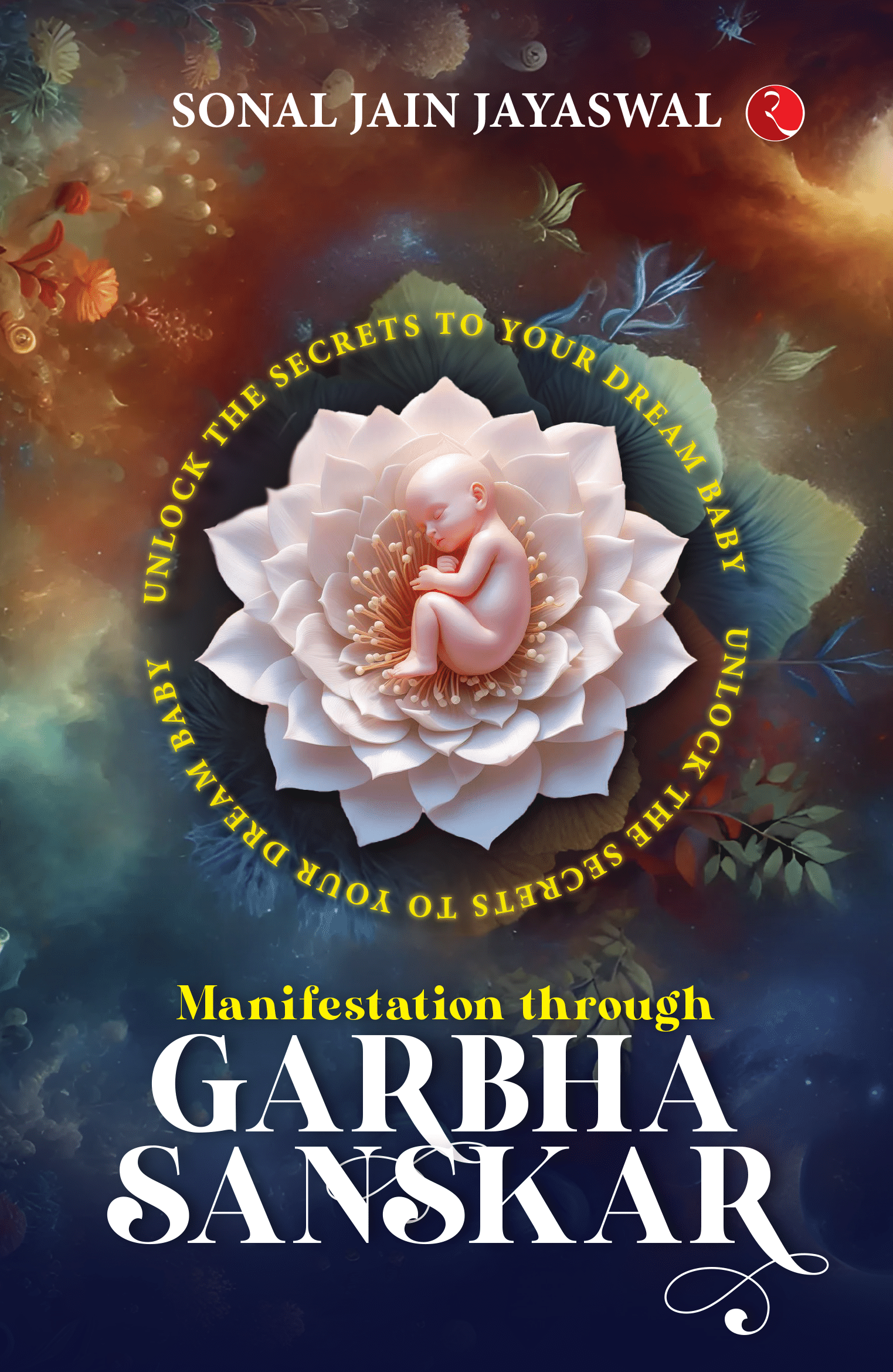     			Manifestation through Garbha Sanskar: Unlock the Secrets to Your Dream Baby