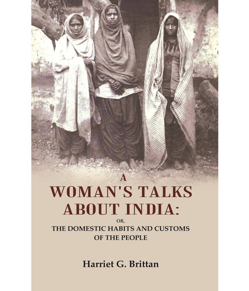     			A Woman's Talks About India: Or, the Domestic Habits and Customs of the People [Hardcover]