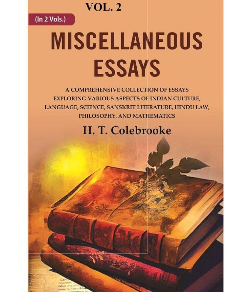 Miscellaneous Essays: A Comprehensive Collection of Essays Exploring Various Aspects of Indian Culture, Language, Science, Sanskrit Liter 2nd Miscellaneous Essays: A Comprehensive Collection of Essays Exploring Various Aspects of Indian Culture, Language, Science, Sanskrit Liter 2nd