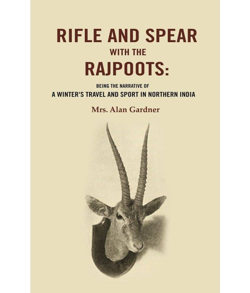     			Rifle and Spear with the Rajpoots: Being the Narrative of a Winter's Travel and Sport in Northern India [Hardcover]