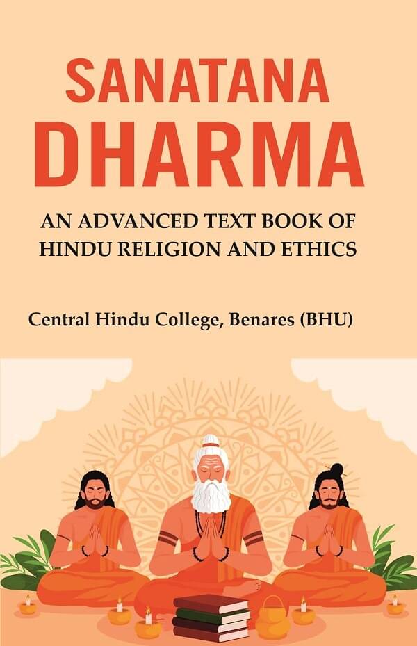 Sanatana Dharma: An Advanced Text Book of Hindu Religion and Ethics Sanatana Dharma: An Advanced Text Book of Hindu Religion and Ethics