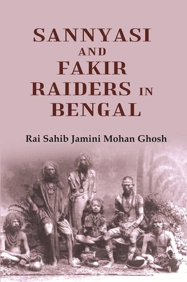 Sannyasi and Fakir Raiders in Bengal Sannyasi and Fakir Raiders in Bengal