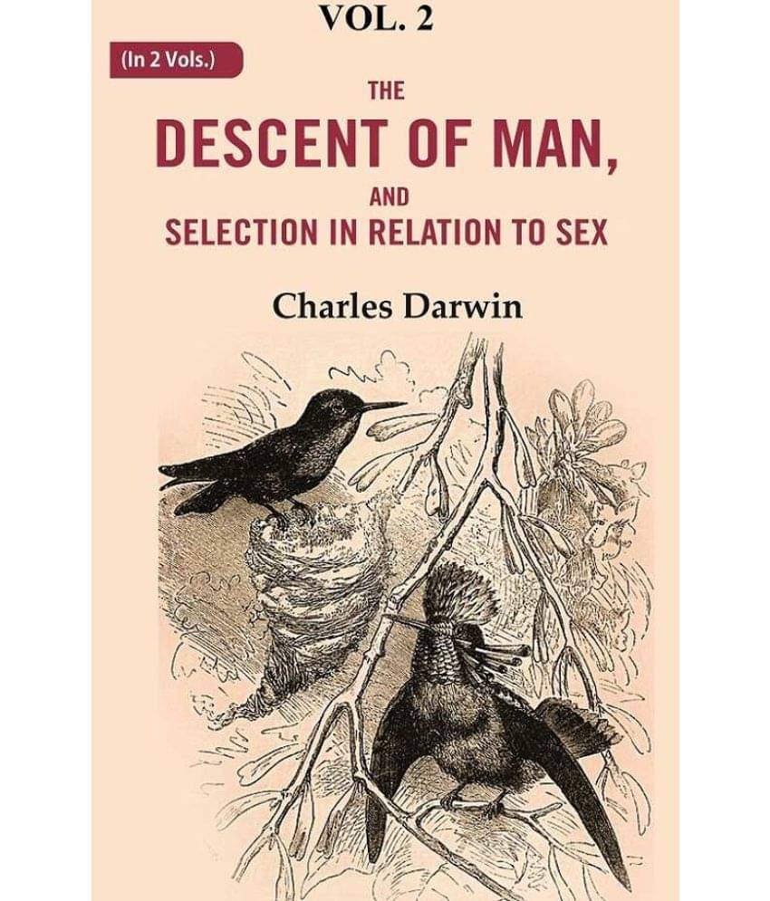 The Descent of Man, and Selection in Relation to Sex 2nd The Descent of Man, and Selection in Relation to Sex 2nd