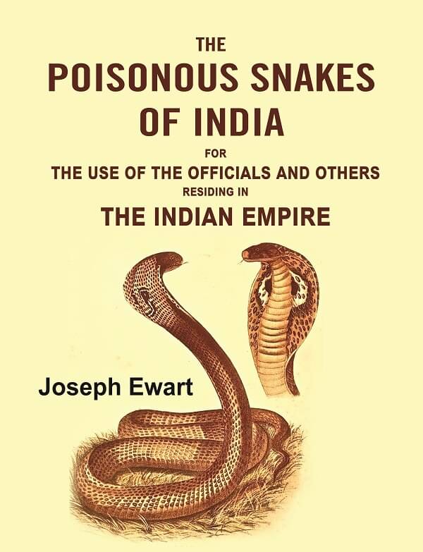     			The Poisonous Snakes of India: For the Use of the Officials and Others Residing in the Indian Empire [Hardcover]