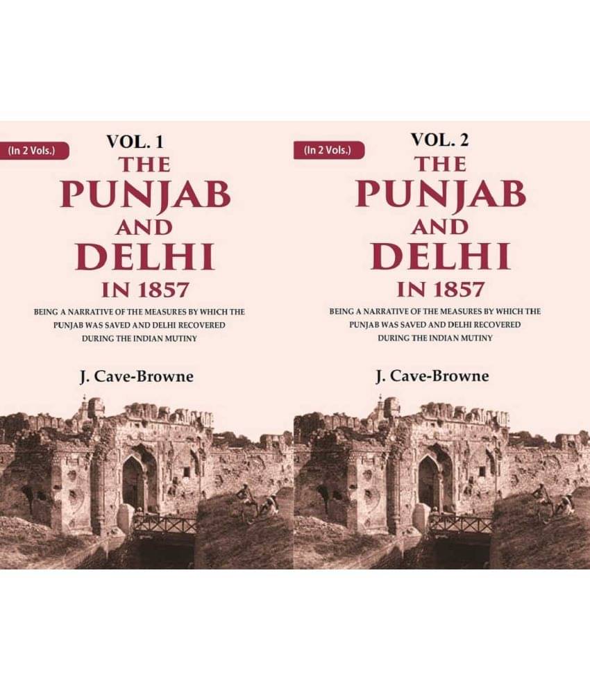 The Punjab and Delhi in 1857: Being a Narrative of the Measures by Which the Punjab Was Saved and Delhi Recovered During the Indian 2 Vols. Set The Punjab and Delhi in 1857: Being a Narrative of the Measures by Which the Punjab Was Saved and Delhi Recovered During the Indian 2 Vols. Set