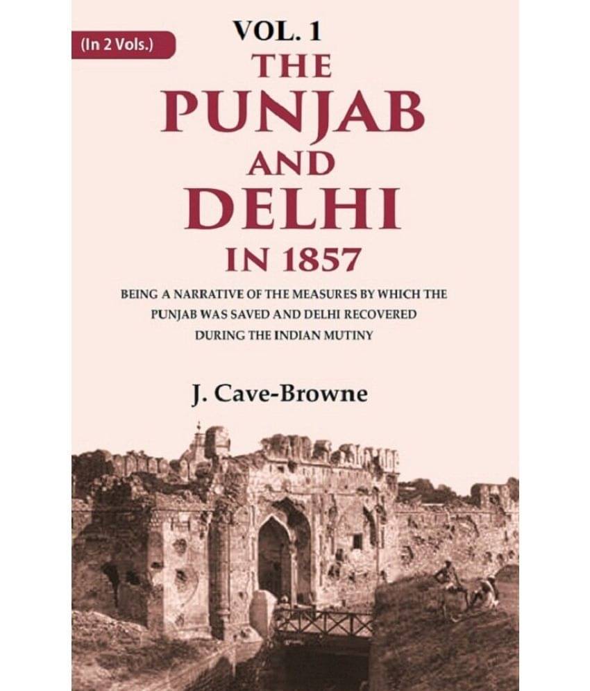     			The Punjab and Delhi in 1857: Being a Narrative of the Measures by Which the Punjab Was Saved and Delhi Recovered During the 1st [Hardcover]