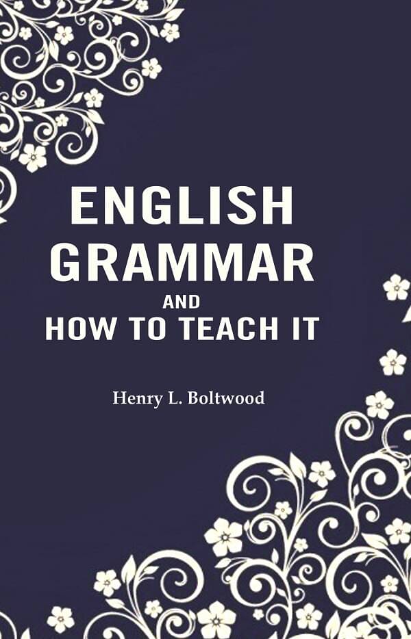     			English Grammar and How to Teach it