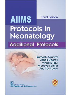 AIIMS Protocols in Neonatology: Additional Protocols AIIMS Protocols in Neonatology: Additional Protocols