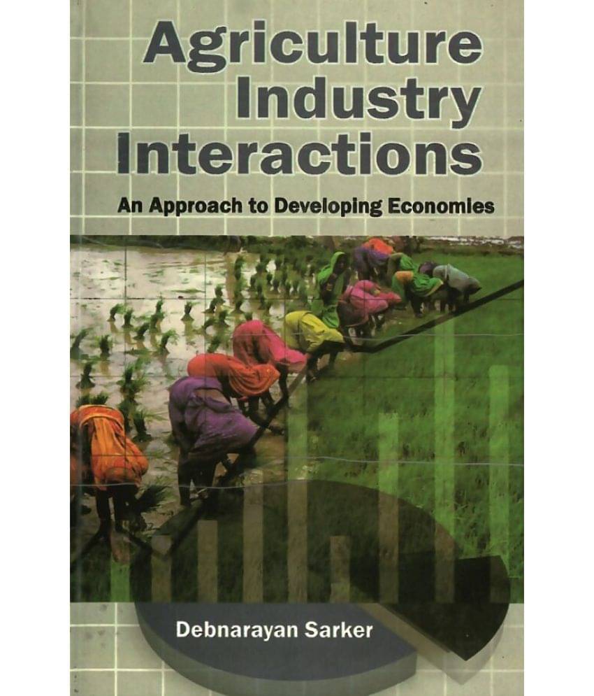 Agriculture Industry Inteactions Approach to Developing Economics Agriculture Industry Inteactions Approach to Developing Economics