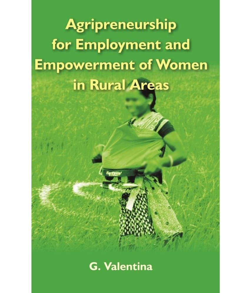 Agripreneurship For Employment and Empowerment of Women in Rural Areas Agripreneurship For Employment and Empowerment of Women in Rural Areas