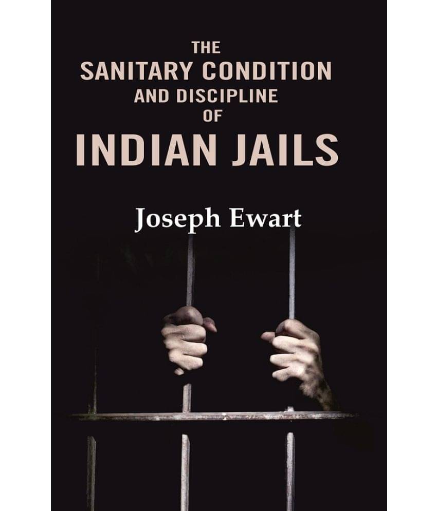 The Sanitary Condition and Discipline of Indian Jails The Sanitary Condition and Discipline of Indian Jails