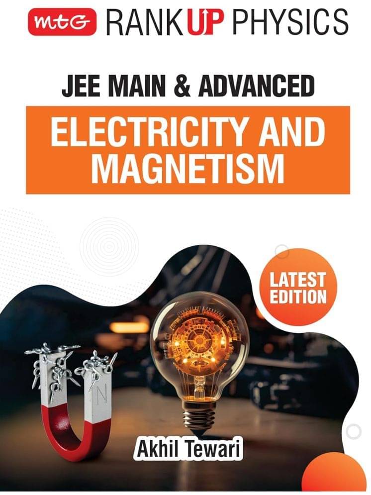 MTG Rank Up Physics JEE Main & Advanced Electricity and Magnetism | Theory with Exercises | Previous Years’ Questions (PYQs) | Latest Edition 2024-25 MTG Rank Up Physics JEE Main & Advanced Electricity and Magnetism | Theory with Exercises | Previous Years’ Questions (PYQs) | Latest Edition 2024-25