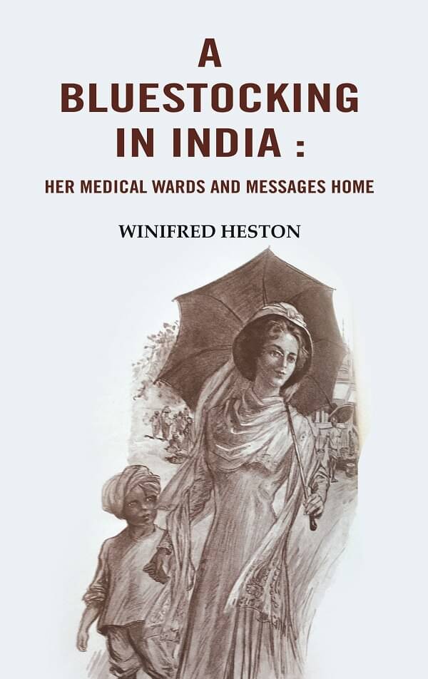 A Bluestocking in India: Her medical wards and messages home     			A Bluestocking in India: Her medical wards and messages home