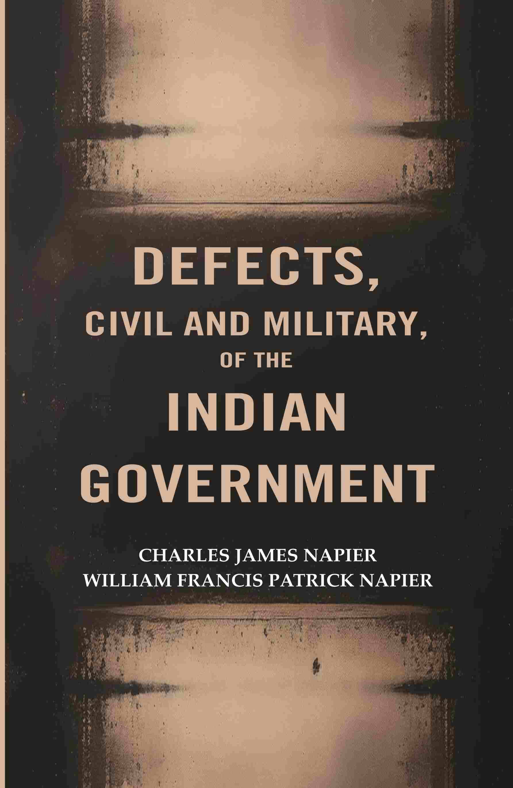Defects, civil and Military, of The Indian Government Defects, civil and Military, of The Indian Government