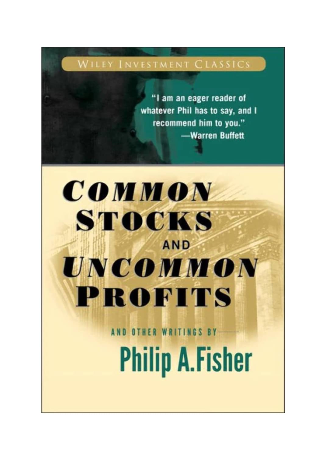     			COMMON STOCKS AND UNCOMMON PROFITS AND OTHER WRITINGS: 40 (WILEY INVESTMENT CLASSICS) BY PHILIP A. FISHER