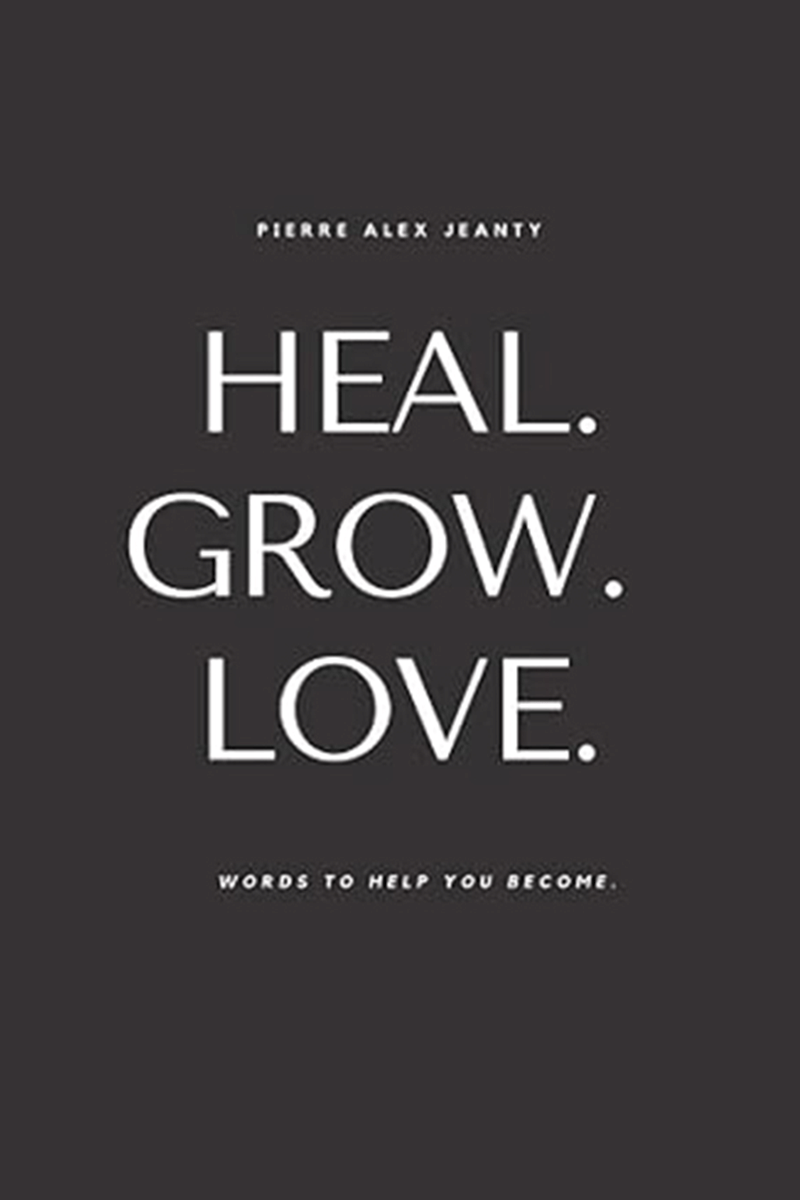     			Heal Grow Love Words to Help You Become by Pierre Alex Jeanty
