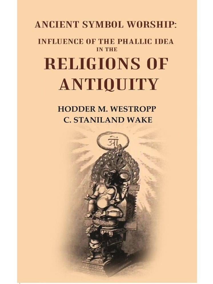     			Ancient Symbol Worship: Influence of the Phallic Idea in the Religions of Antiquity [Hardcover]