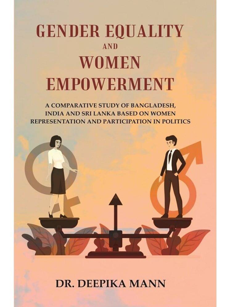 Gender Equality and Women Empowerment: A comparative Study of Bangladesh, India and Sri Lanka based on Women Representation and Participa Gender Equality and Women Empowerment: A comparative Study of Bangladesh, India and Sri Lanka based on Women Representation and Participa