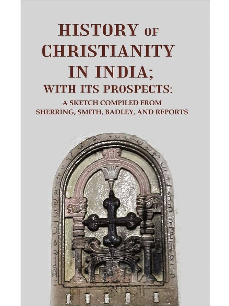     			History of Christianity in India; with its Prospects: A Sketch Compiled from Sherring, Smith, Badley, and Reports [Hardcover]