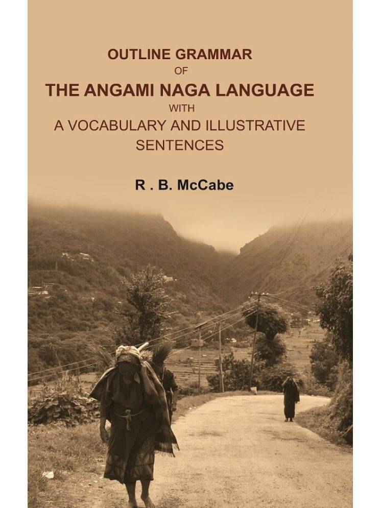     			Outline Grammar of the Angami Naga Language with a Vocabulary and Illustrative Sentences [Hardcover]