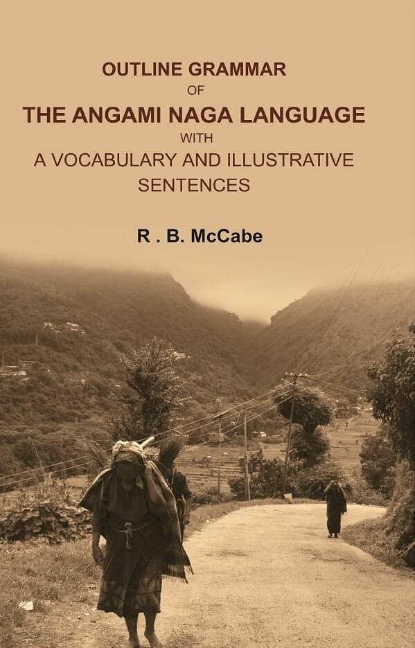     			Outline Grammar of the Angami Naga Language with a Vocabulary and Illustrative Sentences