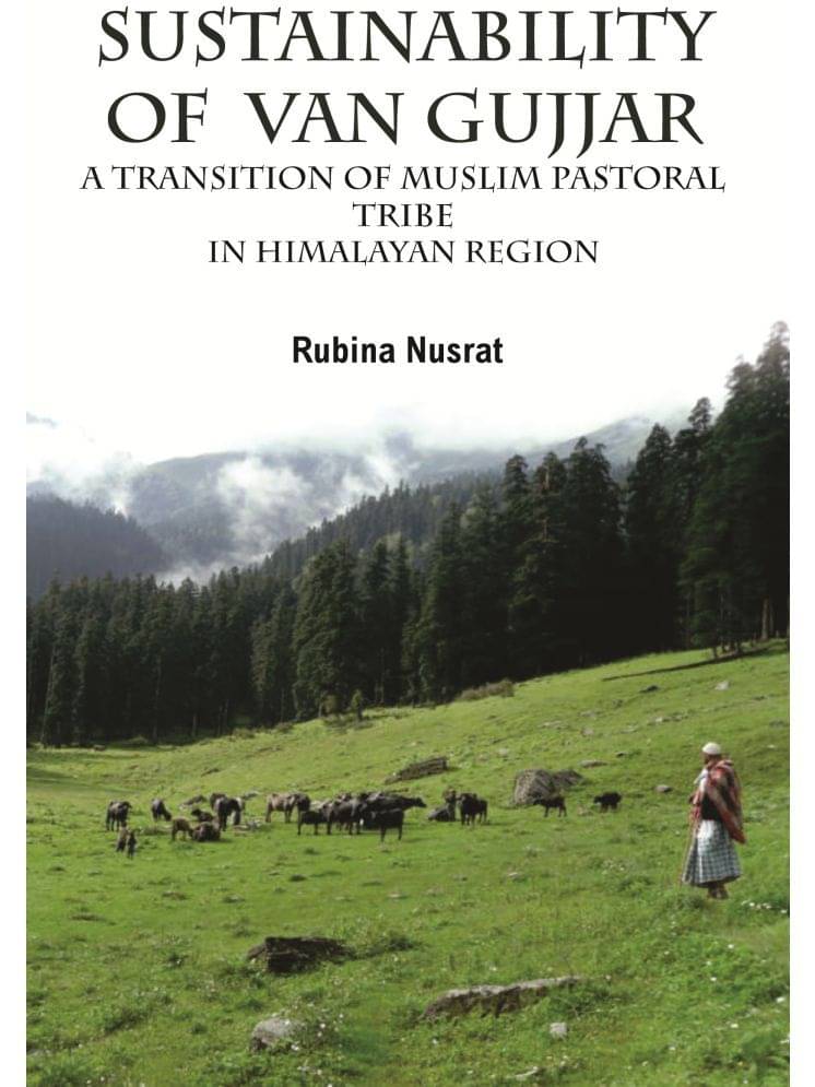 Sustainability of Van Gujjar : a Transition of Muslim Postoral Tribe in Himalayan Region Sustainability of Van Gujjar : a Transition of Muslim Postoral Tribe in Himalayan Region